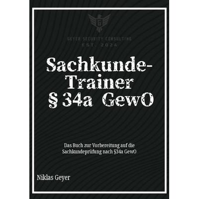 Sachkunde-Trainer §34a GewO, Taschenbuch von Niklas Geyer, Tredition, 978-3-384-41708-4