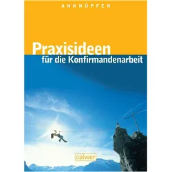 Anknüpfen - Praxisideen für die Konfirmandenarbeit, Fachbücher von Calwer
