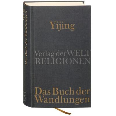 Yijing - Das Buch der Wandlungen, Gebundene Ausgabe von Dennis Schilling, Verlag der Weltreligionen, 978-3-458-70016-6