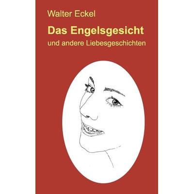 Das Engelsgesicht, Taschenbuch von Walter Eckel, BoD – Books on Demand, 978-3-8370-8334-7