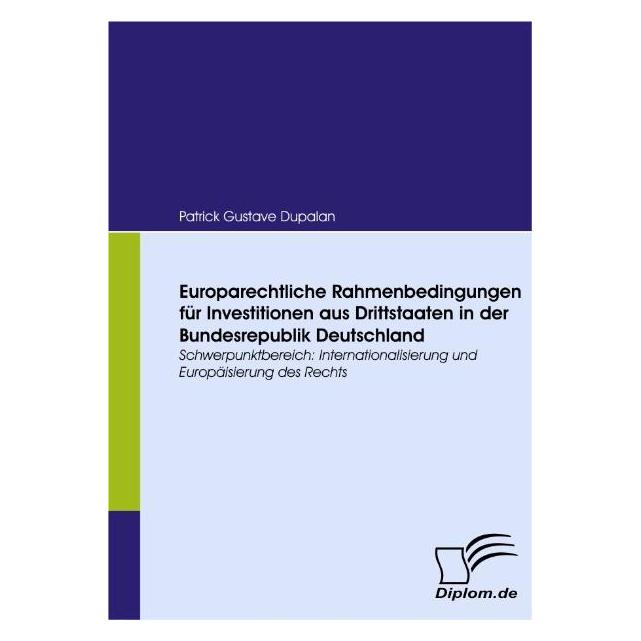 Diplomica Europarechtliche Rahmenbedingungen für Investitionen aus Drittstaaten in der Bundesrepublik Deuts... (Deutsch, Softcover, Patrick G. Dupalan, Patrick Gustave Dupalan) (35182861)
