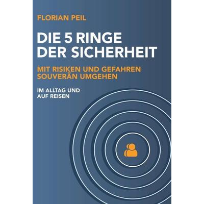 Die 5 Ringe der Sicherheit, Gebundene Ausgabe von Florian Peil, Tredition, 978-3-347-34939-1