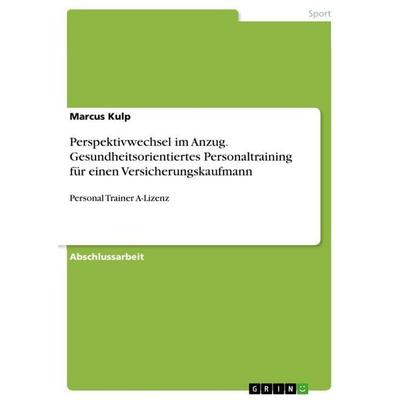 Perspektivwechsel im Anzug. Gesundheitsorientiertes Personaltraining für einen Versicherungskaufmann, Taschenbuch von Marcus Kulp, GRIN,