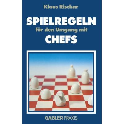 Spielregeln für den Umgang mit Chefs, Taschenbuch von Klaus Rischar, Betriebswirtschaftlicher Verlag Gabler, 978-3-409-19100-5