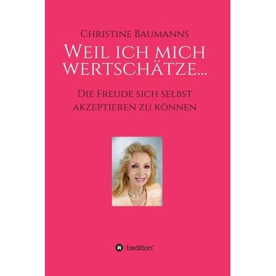 Weil ich mich wertschätze..., Gebundene Ausgabe von Christine Baumanns, Tredition, 978-3-347-33760-2