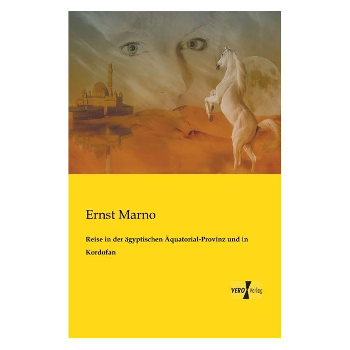 Vero Reise in der ägyptischen Äquatorial-Provinz und in Kordofan (Deutsch, Softcover, Ernst Marno) (55545980)