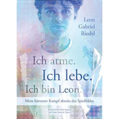 Ich atme. Ich lebe. Ich bin Leon., Taschenbuch von Leon Gabriel Riedel, Verlag Tasten & Typen, 978-3-945605-55-4