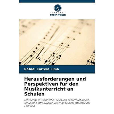 Herausforderungen und Perspektiven für den Musikunterricht an Schulen, Taschenbuch von Rafael Correia Lima, Verlag Unser Wissen, 978-620-8-66990-4