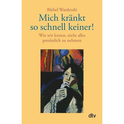 Mich kränkt so schnell keiner!, Taschenbuch von Bärbel Wardetzki, dtv, 978-3-423-34173-8