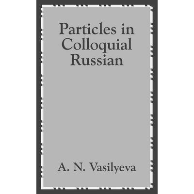Particles in Colloquial Russian, Taschenbuch von A. N. Vasilyeva, University Press Of The Pacific, 978-1-4102-0333-5