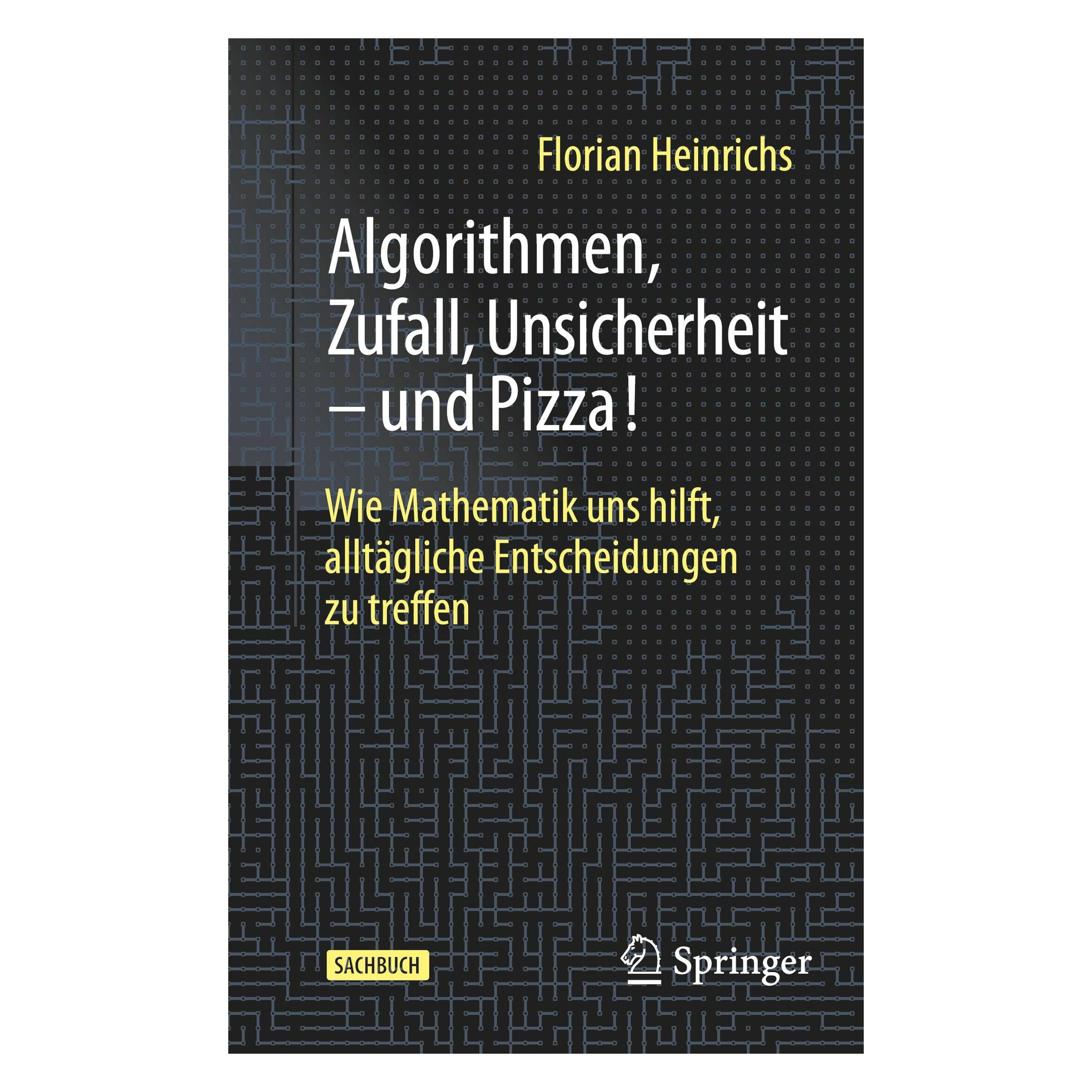 Springer Algorithmen, Zufall, Unsicherheit - und Pizza! (Deutsch, Softcover, Florian Heinrichs) (47357015)