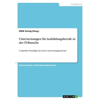 Unterweisungen für Ausbildungsberufe in der IT-Branche, Taschenbuch von GRIN Verlag (Hrsg., GRIN, 978-3-640-18793-5