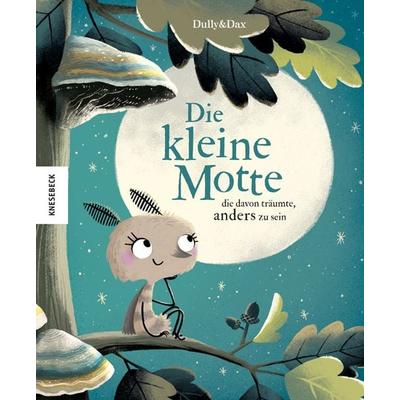 Die kleine Motte, die davon träumte, anders zu sein, Gebundene Ausgabe von Eva Dax, Knesebeck, 978-3-95728-305-4