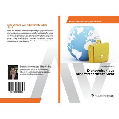 Dienstreisen aus arbeitsrechtlicher Sicht, Taschenbuch von Viktoria Grassmann, AV Akademikerverlag, 978-3-330-50324-3