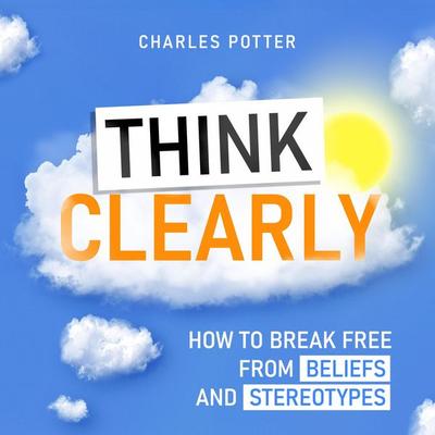 Think Clearly - Charles Potter, Audio, 9798894893808