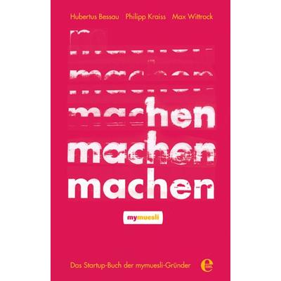 Machen!, Taschenbuch von Hubertus Bessau,Philipp Kraiss,Max Wittrock, Edel Books - ein Verlag der Edel Verlagsgruppe