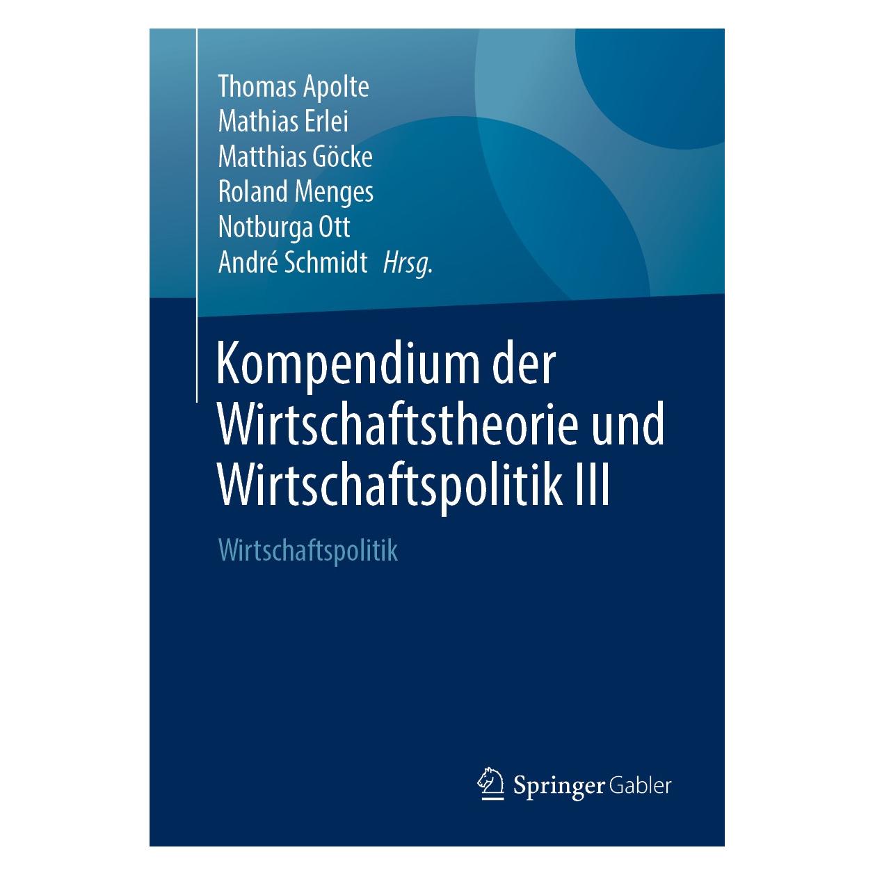 Springer Kompendium der Wirtschaftstheorie und Wirtschaftspolitik III (Deutsch, Hardcover, André Schmidt, Mathias Erlei, Notburga Ott, Roland Menges, Thomas Apolte) (9783658217747)
