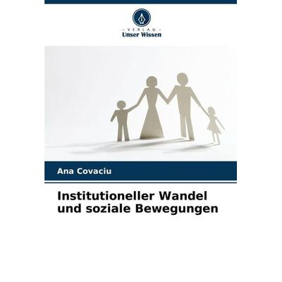 Institutioneller Wandel und soziale Bewegungen, Taschenbuch von Ana Covaciu, Verlag Unser Wissen, 978-620-3-90642-4