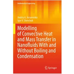 Modelling of Convective Heat and Mass Transfer in Nanofluids with and without Boiling and Condensati, Fachbücher von Andriy A. Avramenko, Igor V Shevchuk