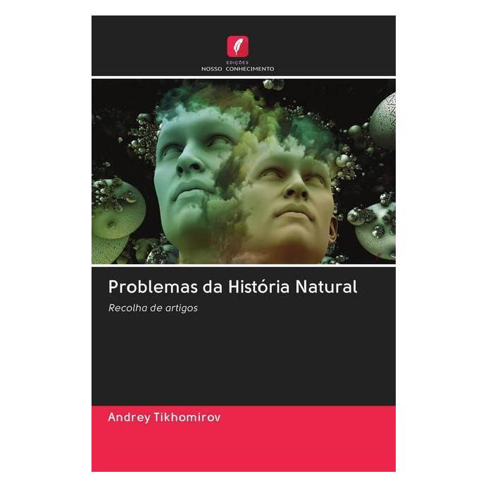 Edicoes Nosso Conhecimento Problemas da História Natural (Softcover, Andrey Tikhomirov) (56159070)