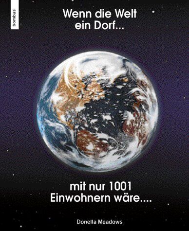 Donella Meadows - Wenn die Welt ein kleines Dorf mit nur 1001 Einwohnern wäre...: Gedankenspiel, in dem die Weltbevölkerung auf 1001 Personen reduziert ist. Dadurch ... und materiellen Wohlstand verteilt sind - Preis vom 09.10.2026 07:28:09 h
