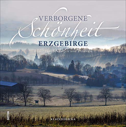 Klaus Jedlicka - Verborgene Schönheit Erzgebirge. Bilder zum Schwelgen und Träumen. Grandiose Perspektiven und außergewöhnliche Blickwinkel erzeugen ein stimmungsvolles Porträt der Region. (Sutton Momentaufnahmen) - Preis vom 11.10.2026 03:10:56 h