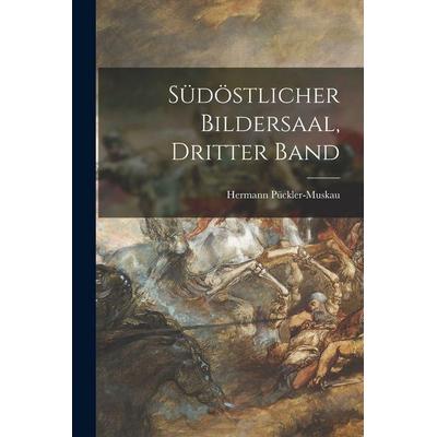Südöstlicher Bildersaal, Dritter Band, Taschenbuch von Hermann Pückler-Muskau, Legare Street Press, 978-1-01-839246-2