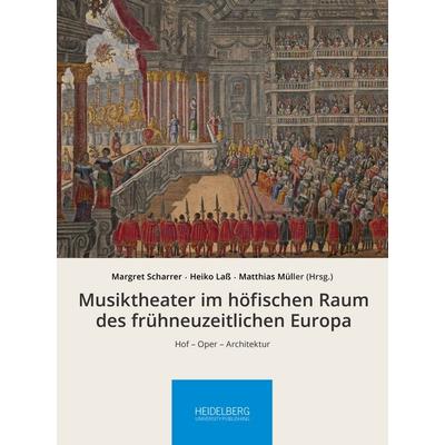 Musiktheater im höfischen Raum des frühneuzeitlichen Europa -