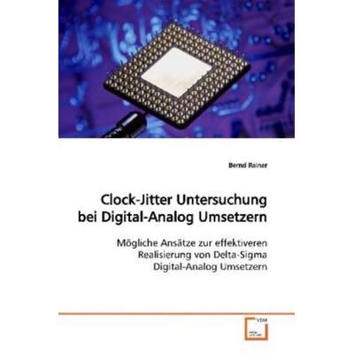Rainer, B: Clock-Jitter Untersuchung bei Digital-Analog Umse, Taschenbuch von Bernd Rainer, VDM, 978-3-639-10293-2