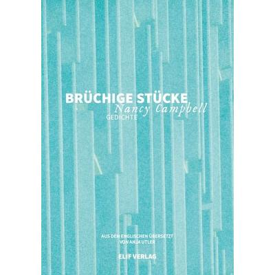 Brüchige Stücke, Geheftet von Nancy Campbell, Elifverlag, 978-3-946989-88-2