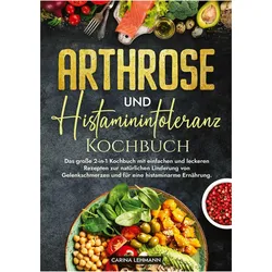 Arthrose und Histaminintoleranz Kochbuch, Ratgeber von Carina Lehmann