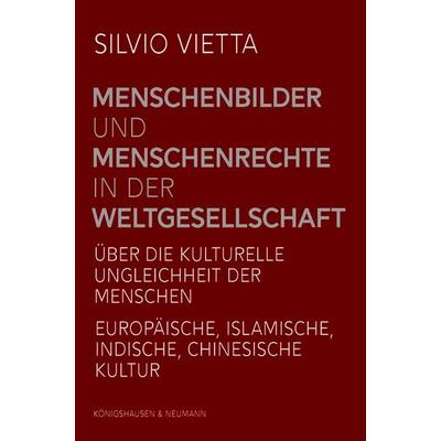 Menschenbilder und Menschenrechte in der Weltgesellschaft, Taschenbuch von Silvio Vietta, Königshausen u. Neumann, 978-3-8260-8949-7