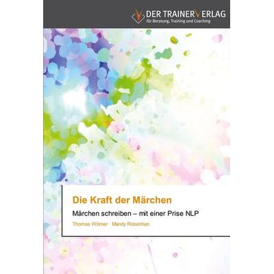 Die Kraft der Märchen, Taschenbuch von Thomas Wörner,Mandy Rosenhan, Trainerverlag, 978-3-8417-5092-1