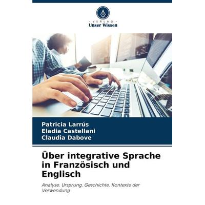 Über integrative Sprache in Französisch und Englisch, Taschenbuch von Patricia Larrús,Eladia Castellani,Claudia Dabove, Verlag Unser Wissen,