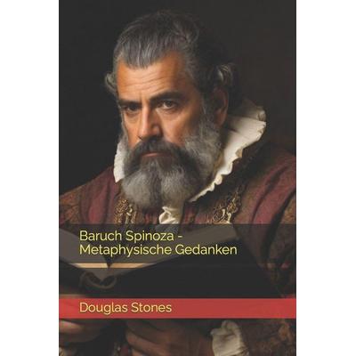 Baruch Spinoza - Metaphysische Gedanken, Taschenbuch von Douglas Stones, Createspace Independent Publishing Platform