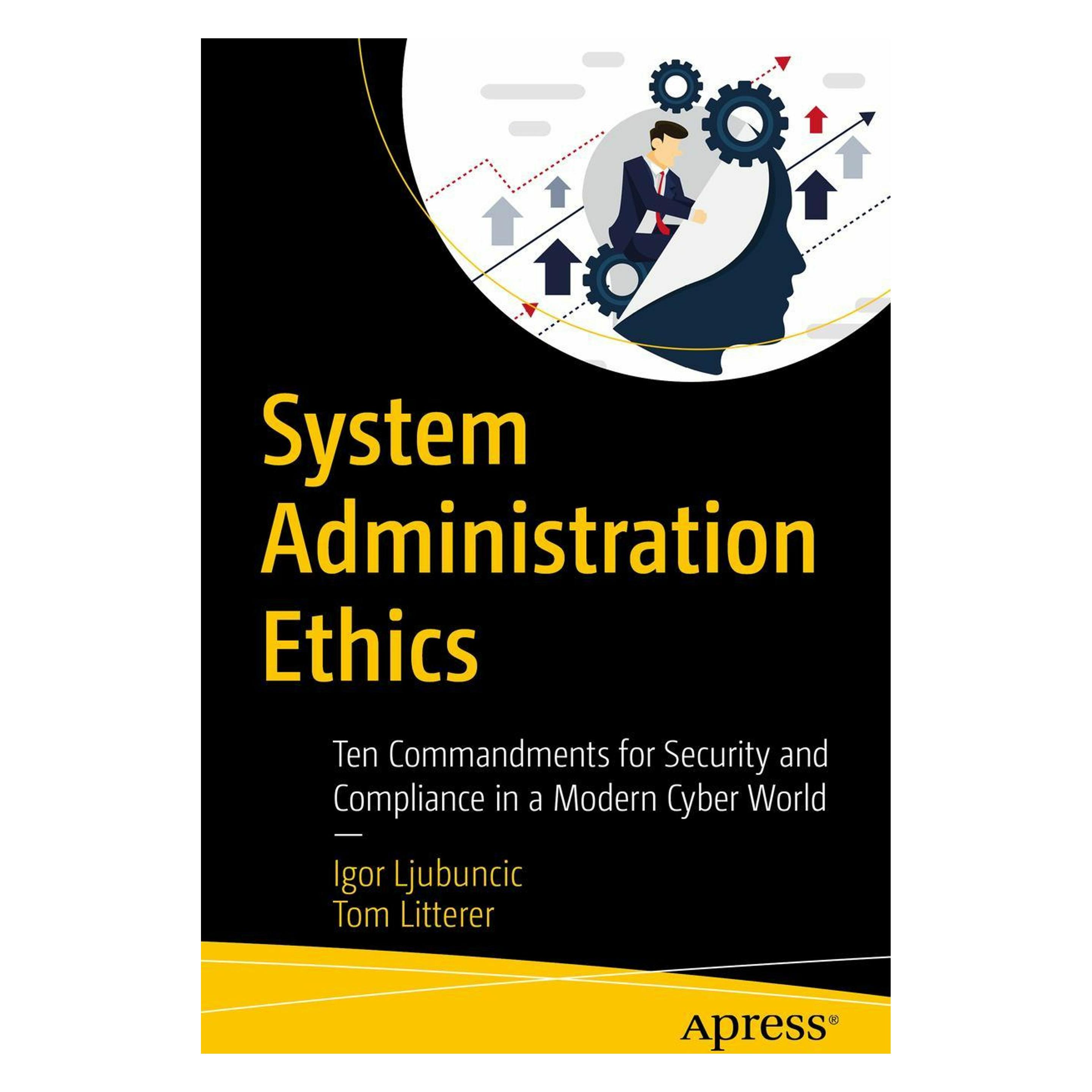 Apress System Administration Ethics: Ten Commandments for Security and Compliance in a Modern Cyber World (Englisch, Softcover, Igor Ljubuncic, Tom Litterer) (33519598)