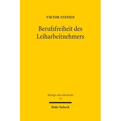 Berufsfreiheit des Leiharbeitnehmers, Gebundene Ausgabe von Viktor Stepien, Mohr Siebeck, 978-3-16-159271-3