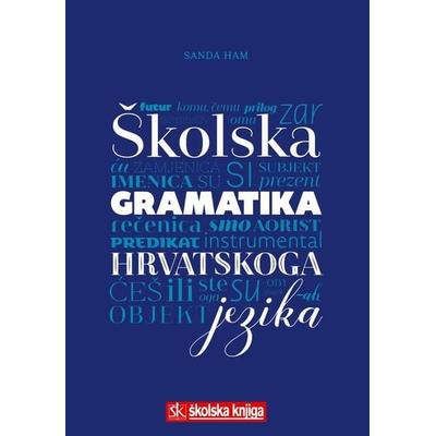 Ham, S: Skolska gramatika hrvatskoga jezika, Gebundene Ausgabe von Sanda Ham, KNIZHNIK Internationale, 978-953-0-40045-0