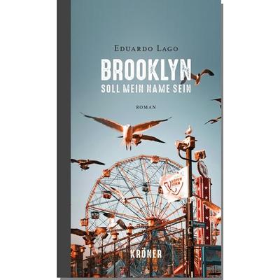 Brooklyn soll mein Name sein, Gebundene Ausgabe von Eduardo Lago, Alfred Kröner Verlag, 978-3-520-62401-7