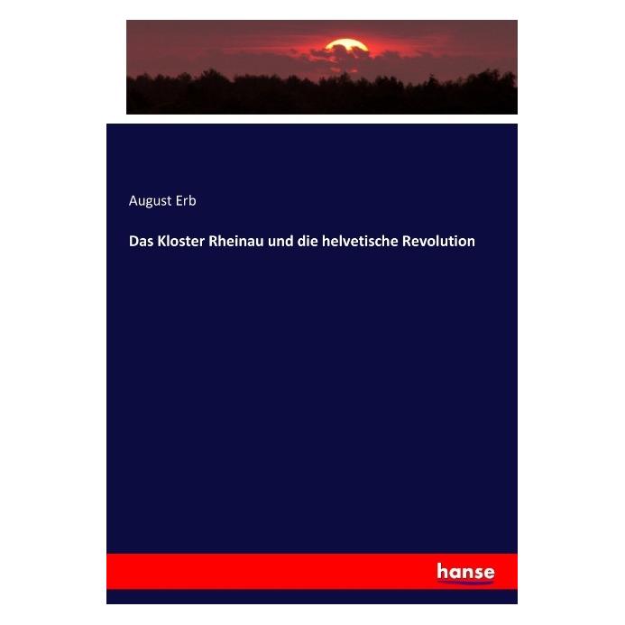 Hansebooks Das Kloster Rheinau und die helvetische Revolution (Deutsch, Softcover, August Erb) (7560049)
