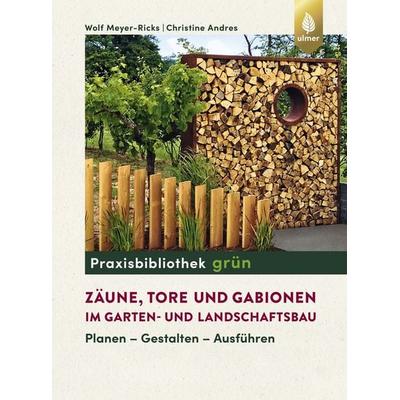 Zäune, Tore und Gabionen im Garten- und Landschaftsbau, Taschenbuch von Wolf Meyer-Ricks,Christine Andres, Verlag Eugen Ulmer, 978-3-8186-0644-2