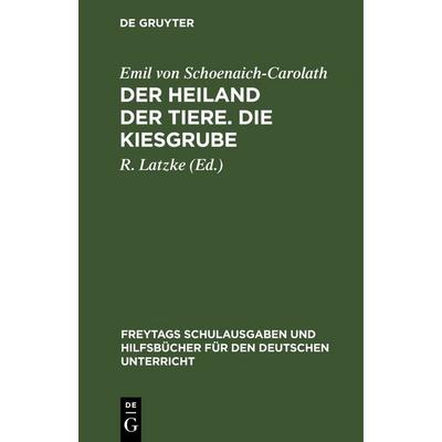 Der Heiland der Tiere. Die Kiesgrube, Gebundene Ausgabe von Emil Schoenaich-Carolath, De Gruyter, 978-3-11-262479-1
