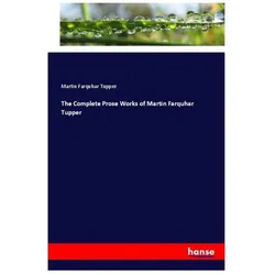 The Complete Prose Works of Martin Farquhar Tupper, Fachbücher von Martin Farquhar Tupper