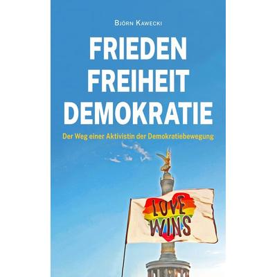 Frieden Freiheit Demokratie, Taschenbuch von Björn Kawecki, Tredition, 978-3-347-89303-0