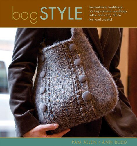 Pam Allen - Bag Style: Innovative to Traditional, 20 Inspirational Handbags, Totes, and Carry-Alls to Knit and Crochet (Style) - Preis vom 09.10.2026 07:28:09 h