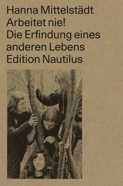 Hanna Mittelstädt - Arbeitet nie!: Die Erfindung eines anderen Lebens. Chronik eines Verlags - Preis vom 30.09.2026 09:01:18 h