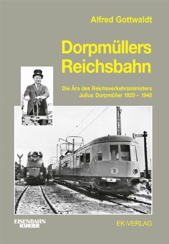 Alfred Gottwaldt - Dorpmüllers Reichsbahn: Die Ära des Reichsverkehrsministers Julius Dorpmüller 1920-1945 - Preis vom 10.10.2026 11:48:34 h
