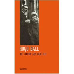 Sämtliche Werke und Briefe 06. Die Flucht aus der Zeit, Belletristik von Hugo Ball