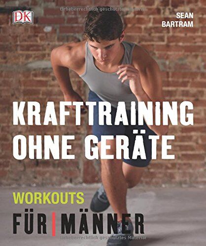 Sean Bartram - Krafttraining ohne Geräte: Workouts für Männer - Preis vom 11.10.2026 03:10:56 h