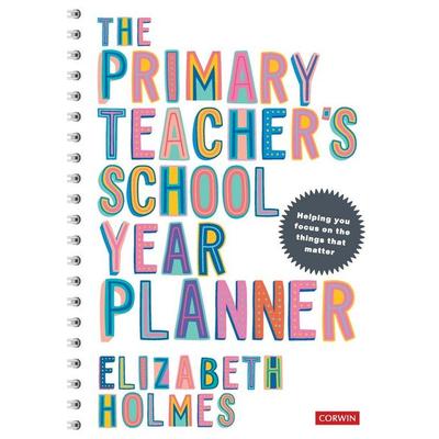 The Primary Teacher's School Year Planner, Taschenbuch von Elizabeth Holmes, Sage Publications, 978-1-5297-4226-8